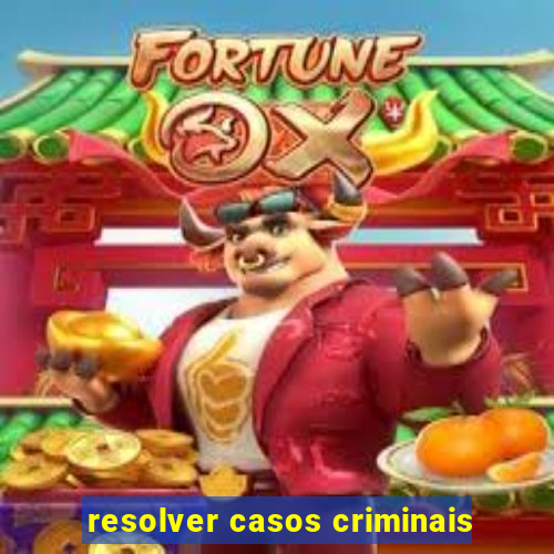 resolver casos criminais